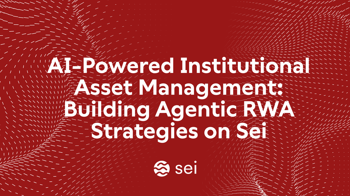 AI-Powered Institutional Asset Management: Building Agentic RWA Strategies on Sei