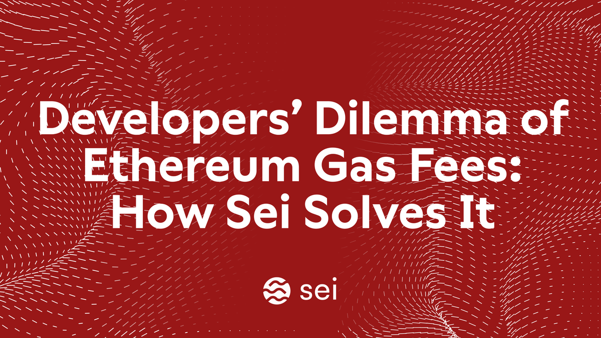 Developers’ Dilemma of Ethereum Gas Fees: How Sei Solves It