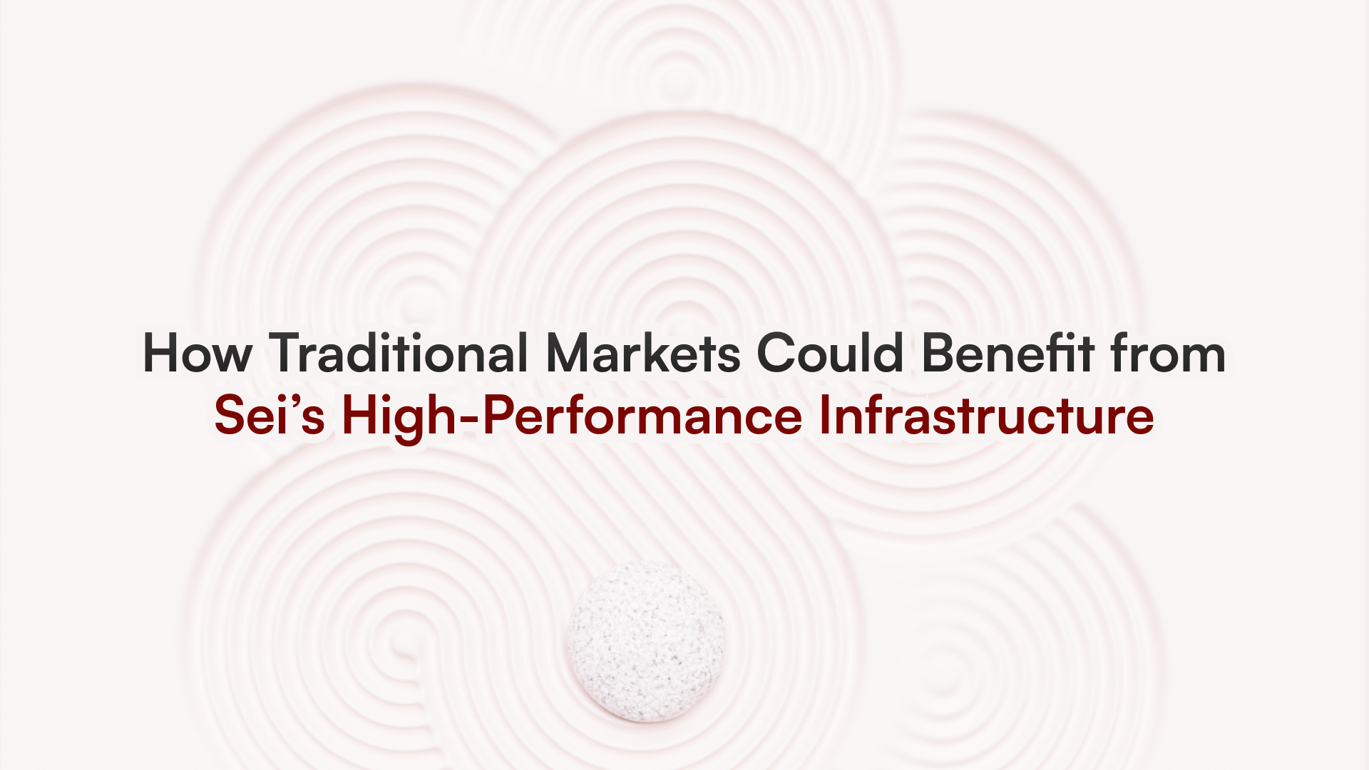 How Traditional Markets Could Benefit from Sei’s High-Performance Infrastructure