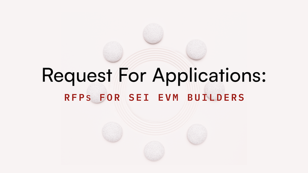 Request for Applications: RFPs for Sei EVM Builders