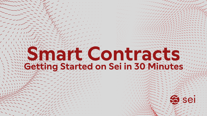 Smart Contracts: Getting Started on Sei in 30 Minutes