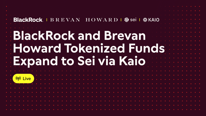BlackRock and Brevan Howard Tokenized Funds Launch on Sei Network via KAIO’s Institutional-Grade Infrastructure