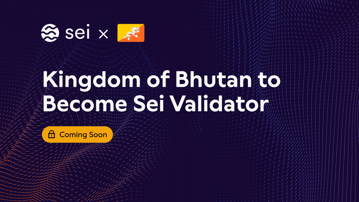 Kingdom of Bhutan to Become Sei Network Validator